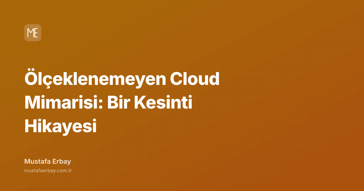 Ölçeklenemeyen Cloud Mimarisi: Bir Kesinti Hikayesi — kapak görseli