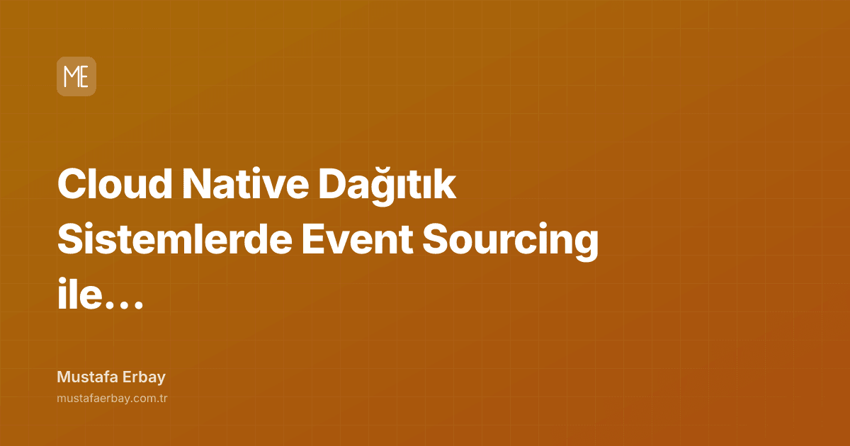 Cloud Native Dağıtık Sistemlerde Event Sourcing ile Durum Yönetimi — kapak görseli