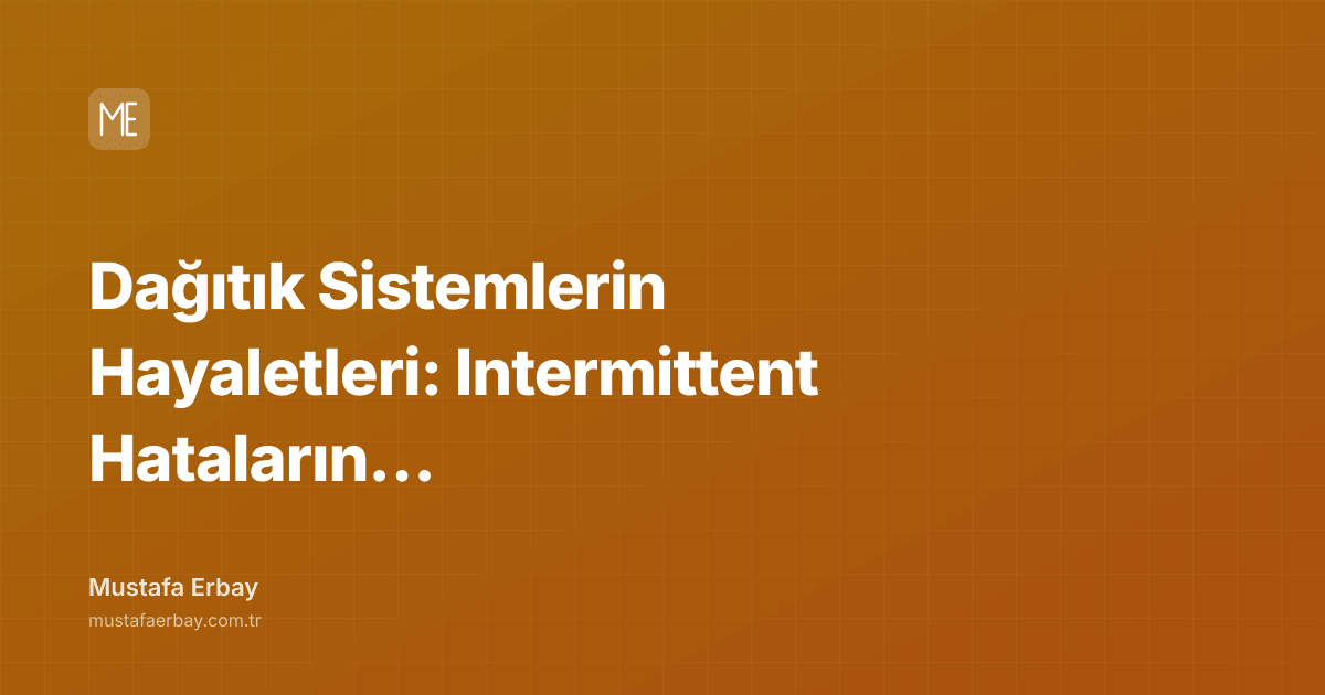Dağıtık Sistemlerin Hayaletleri: Intermittent Hataların Ekip Stresi — kapak görseli
