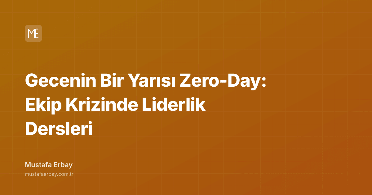 Gecenin Bir Yarısı Zero-Day: Ekip Krizinde Liderlik Dersleri — kapak görseli