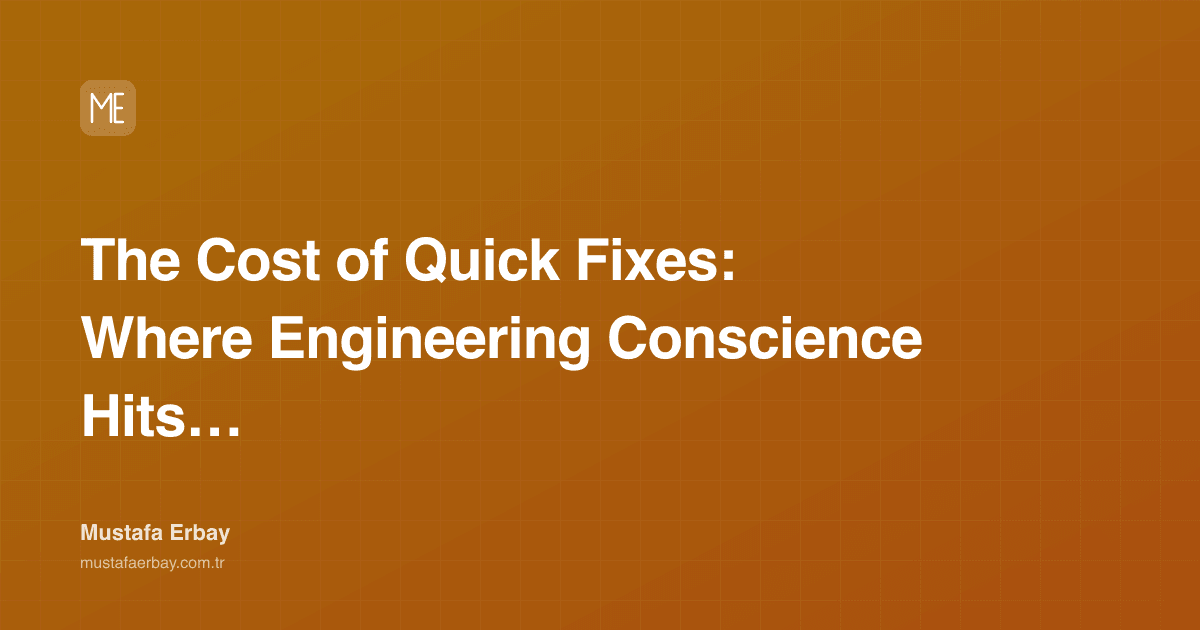 The Cost of Quick Fixes: Where Engineering Conscience Hits Its Limits — cover image