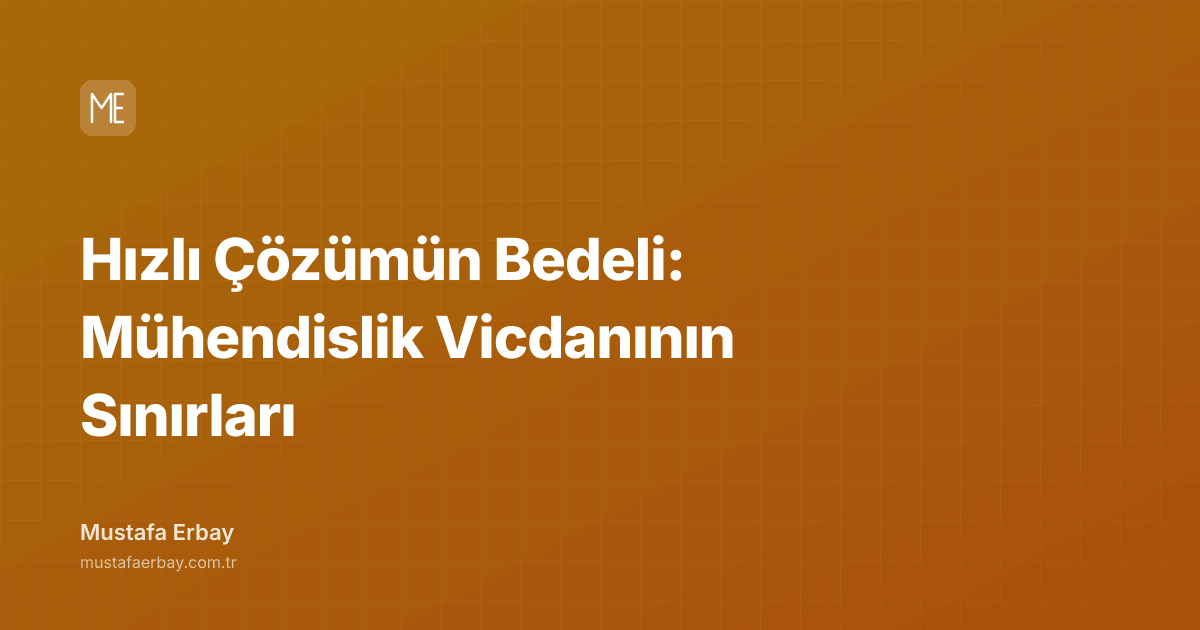 Hızlı Çözümün Bedeli: Mühendislik Vicdanının Sınırları — kapak görseli