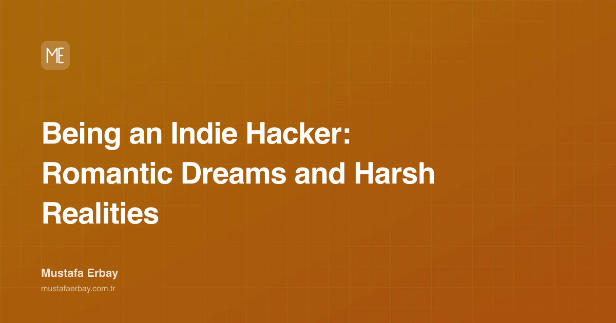 Being an Indie Hacker: Romantic Dreams and Harsh Realities — cover image