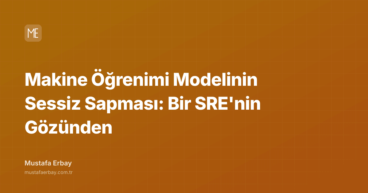 Makine Öğrenimi Modelinin Sessiz Sapması: Bir SRE'nin Gözünden — kapak görseli