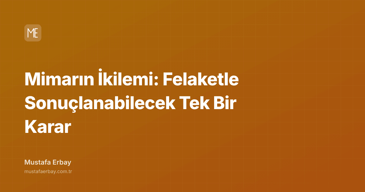 Mimarın İkilemi: Felaketle Sonuçlanabilecek Tek Bir Karar — kapak görseli