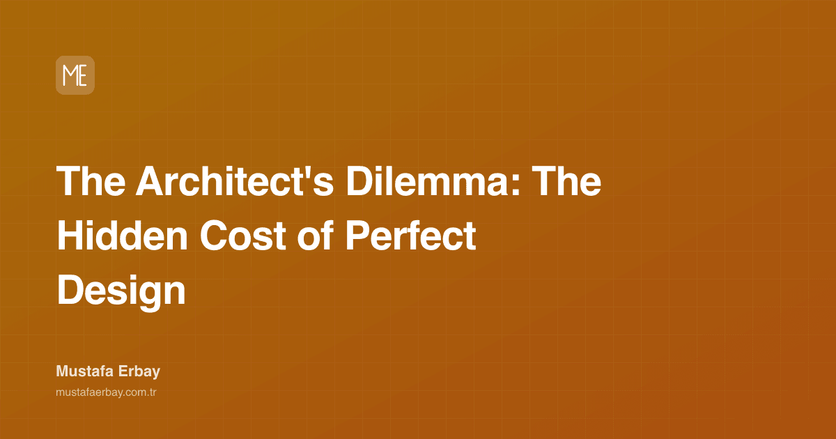The Architect's Dilemma: The Hidden Cost of Perfect Design — cover image