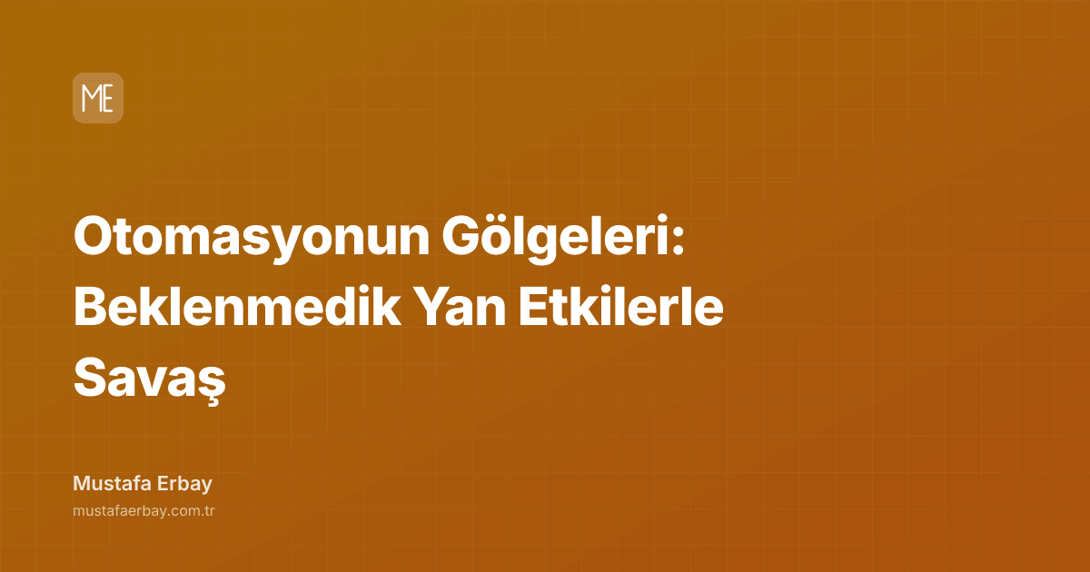 Otomasyonun Gölgeleri: Beklenmedik Yan Etkilerle Savaş — kapak görseli