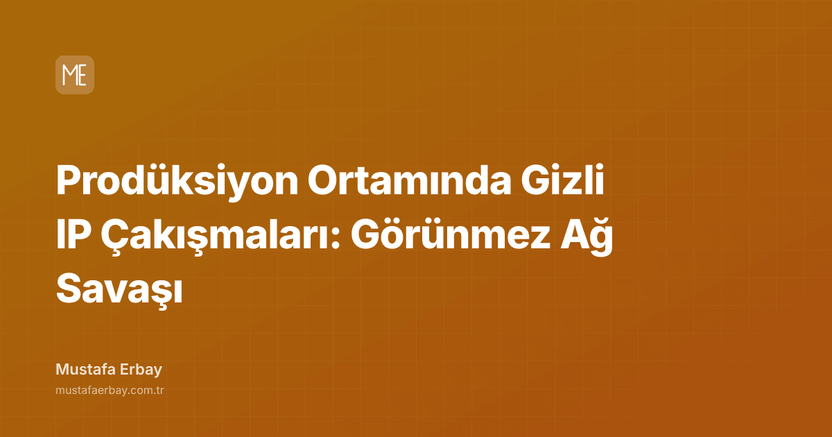 Prodüksiyon Ortamında Gizli IP Çakışmaları: Görünmez Ağ Savaşı — kapak görseli