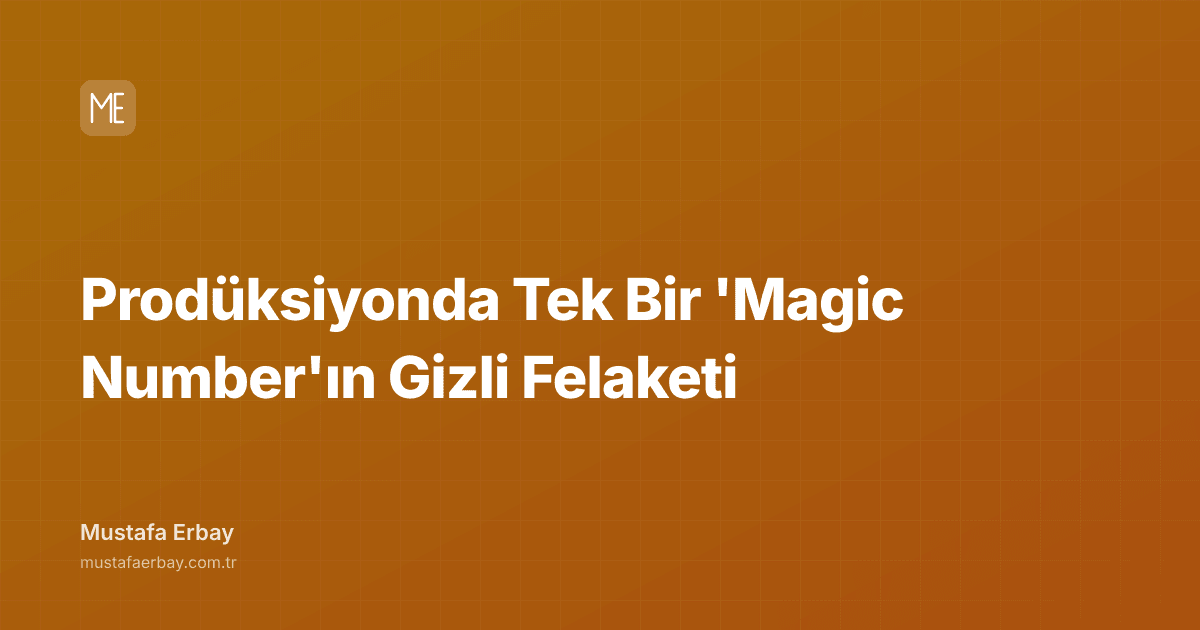 Prodüksiyonda Tek Bir 'Magic Number'ın Gizli Felaketi — kapak görseli