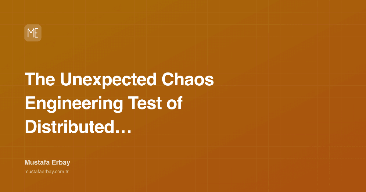The Unexpected Chaos Engineering Test of Distributed Systems in… — cover image