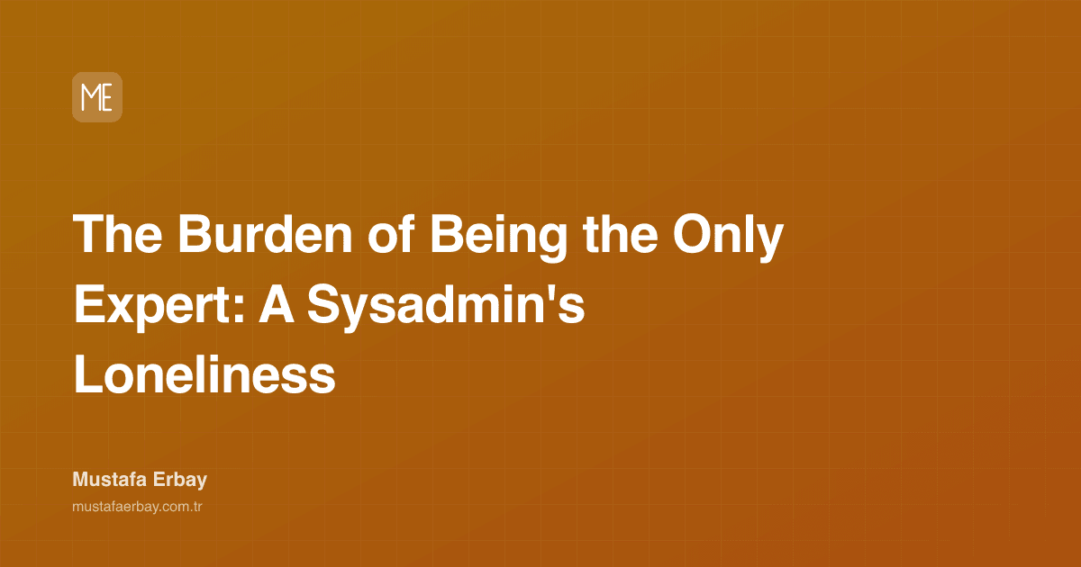 The Burden of Being the Only Expert: A Sysadmin's Loneliness — cover image