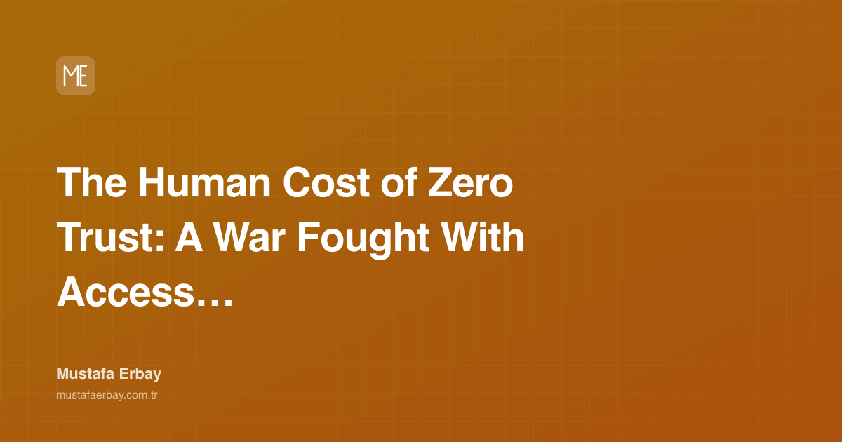 The Human Cost of Zero Trust: A War Fought With Access Policies — cover image