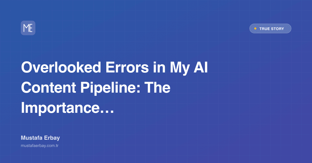 Overlooked Errors in My AI Content Pipeline: The Importance of — true story cover image