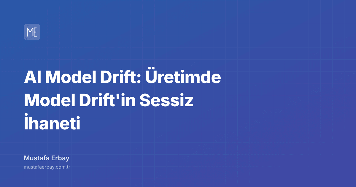 AI Model Drift: Üretimde Model Drift'in Sessiz İhaneti — kapak görseli