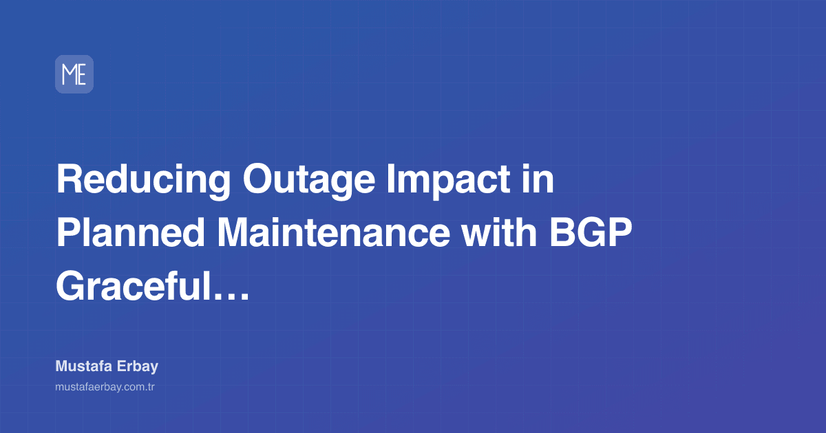 Reducing Outage Impact in Planned Maintenance with BGP Graceful… — cover image