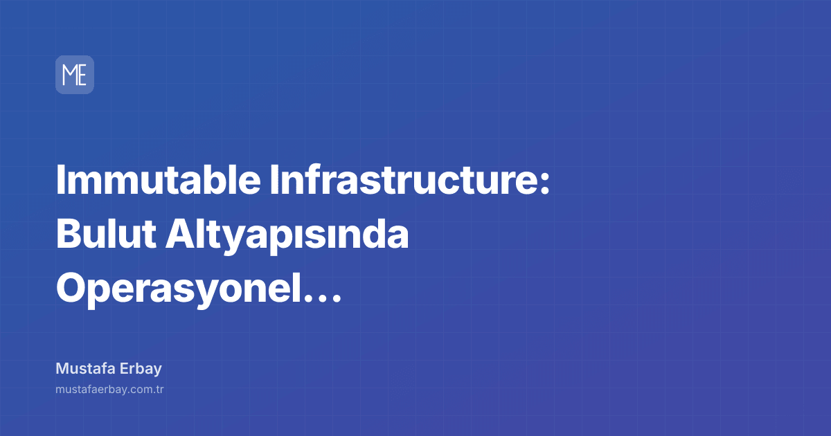 Immutable Infrastructure: Bulut Altyapısında Operasyonel Devrim — kapak görseli