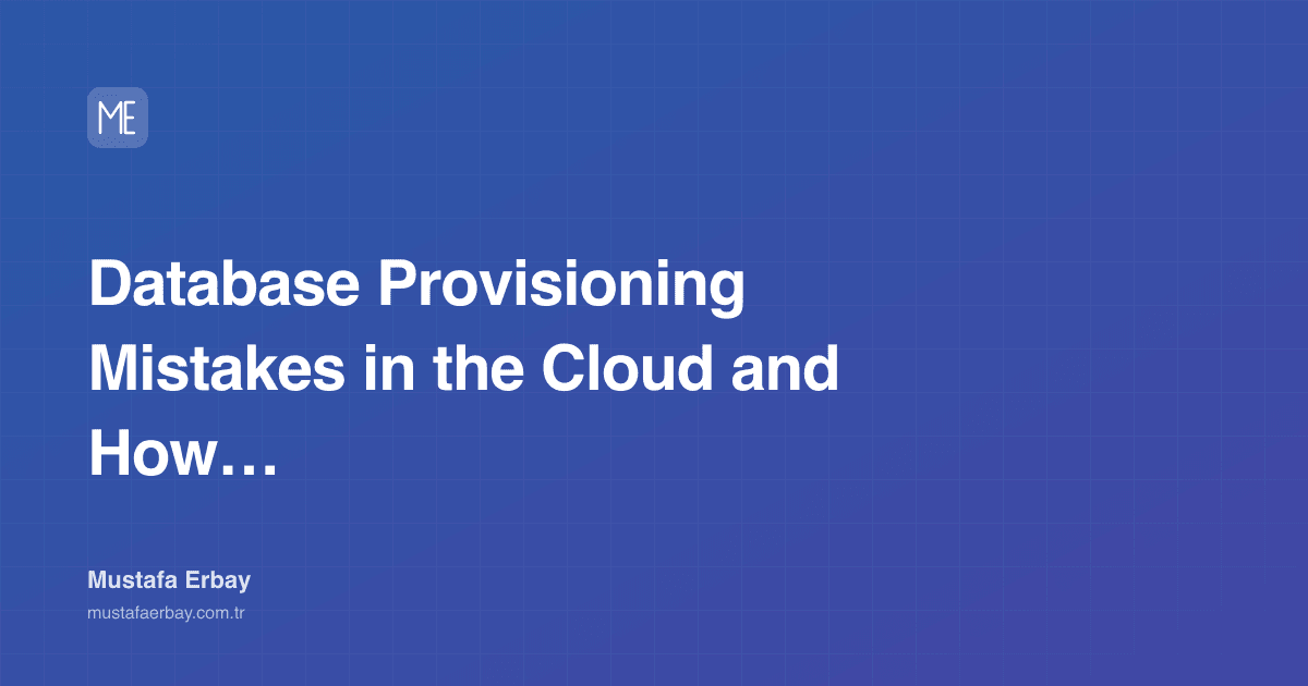 Database Provisioning Mistakes in the Cloud and How to Fix Them — cover image