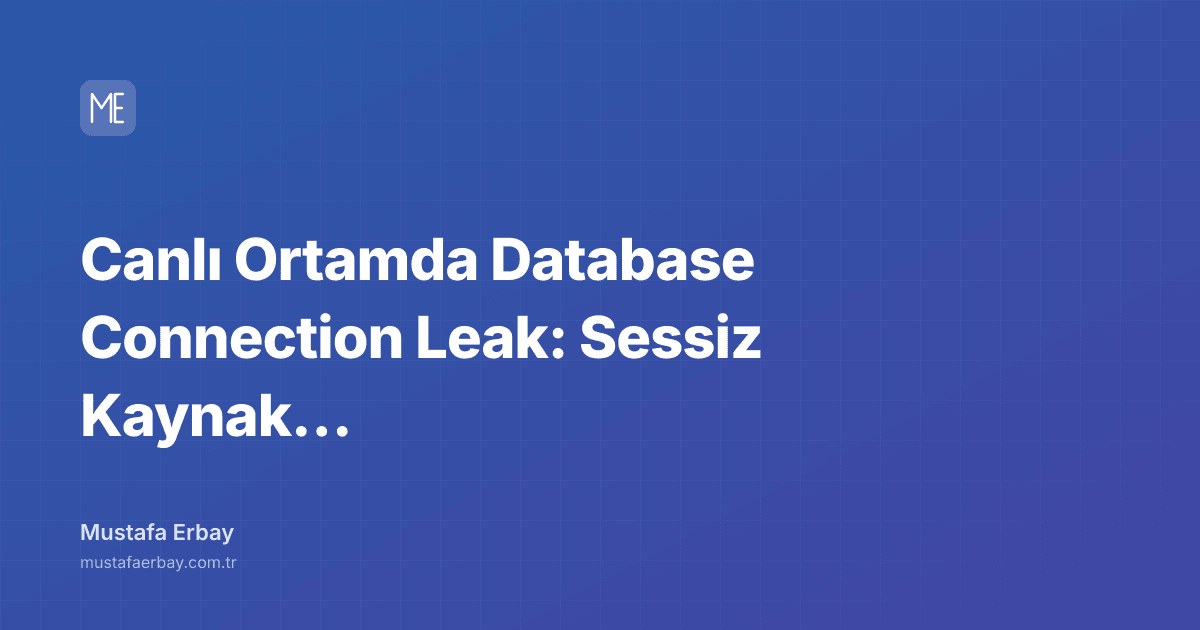 Canlı Ortamda Database Connection Leak: Sessiz Kaynak Savaşları — kapak görseli