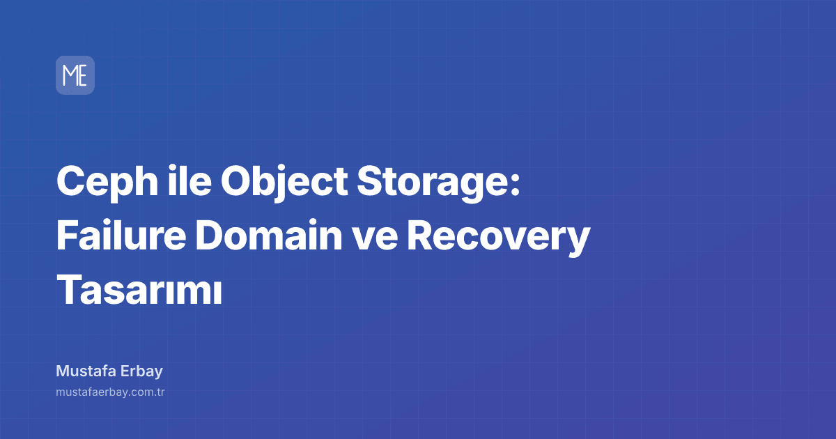Ceph ile Object Storage: Failure Domain ve Recovery Tasarımı — kapak görseli