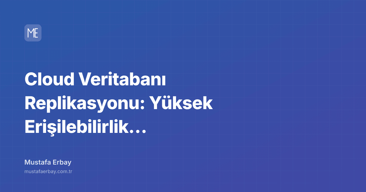 Cloud Veritabanı Replikasyonu: Yüksek Erişilebilirlik İçin Stratejiler — kapak görseli