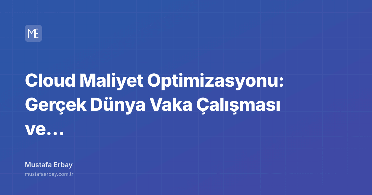 Cloud Maliyet Optimizasyonu: Gerçek Dünya Vaka Çalışması ve Başarı… — kapak görseli