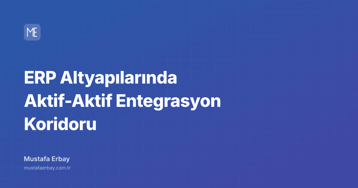 ERP Altyapılarında Aktif-Aktif Entegrasyon Koridoru — kapak görseli