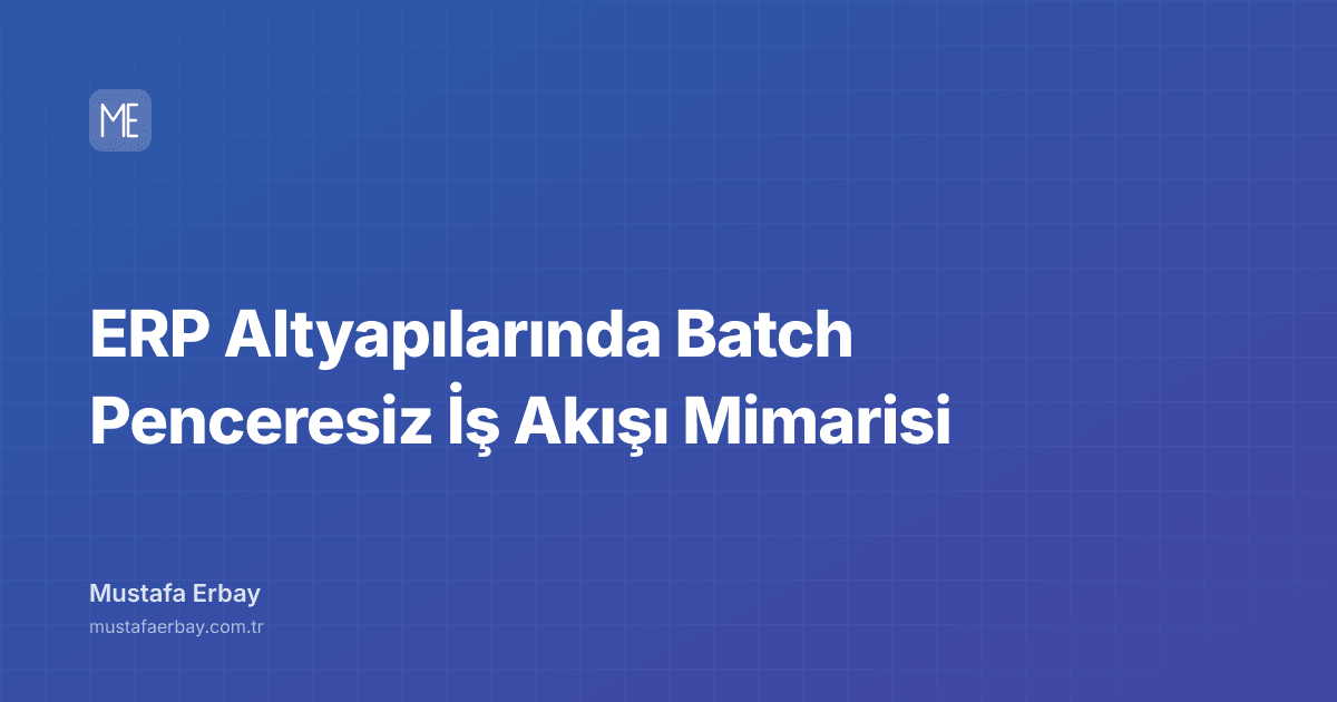 ERP Altyapılarında Batch Penceresiz İş Akışı Mimarisi — kapak görseli