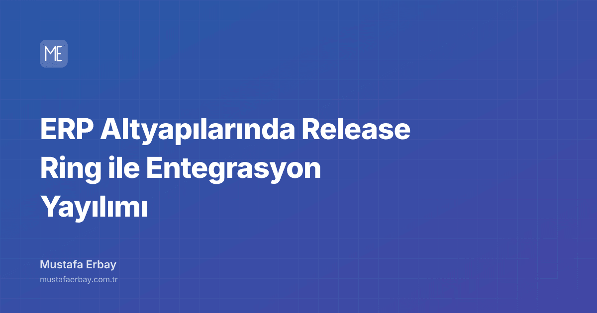 ERP Altyapılarında Release Ring ile Entegrasyon Yayılımı — kapak görseli