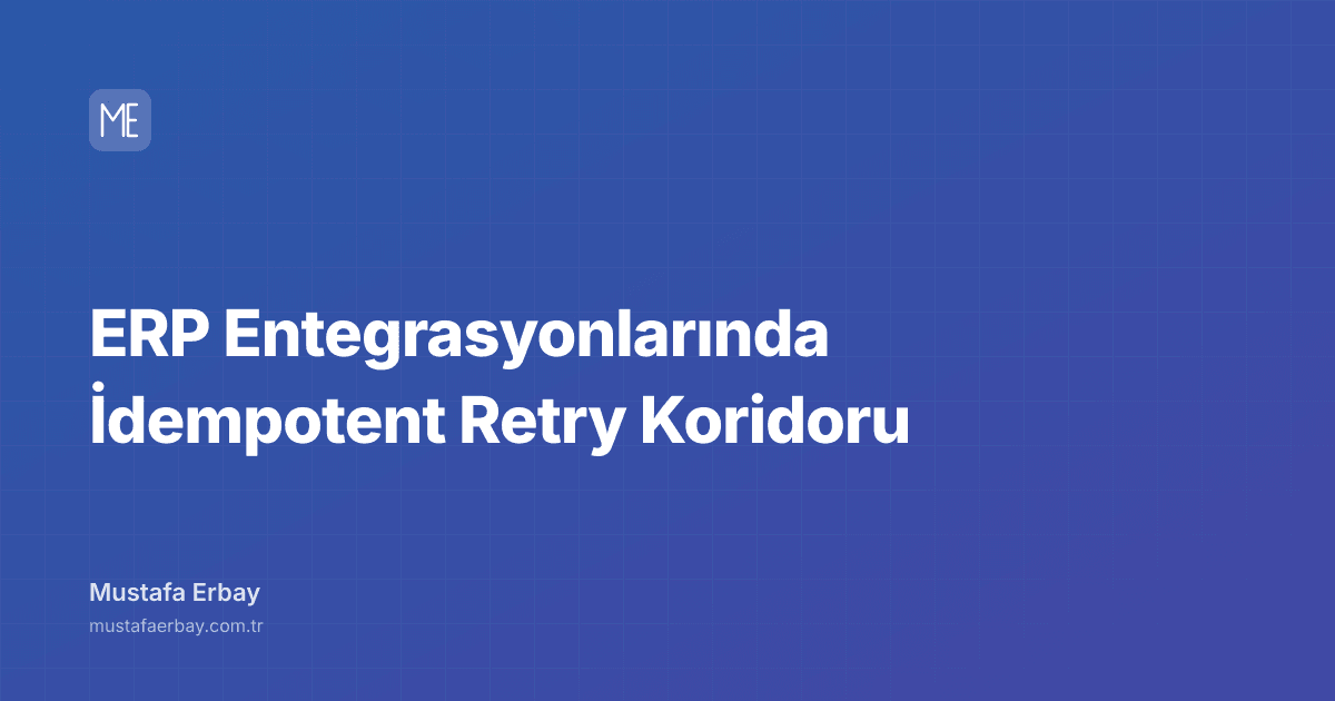 ERP Entegrasyonlarında İdempotent Retry Koridoru — kapak görseli