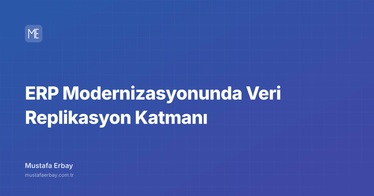 ERP Modernizasyonunda Veri Replikasyon Katmanı — kapak görseli