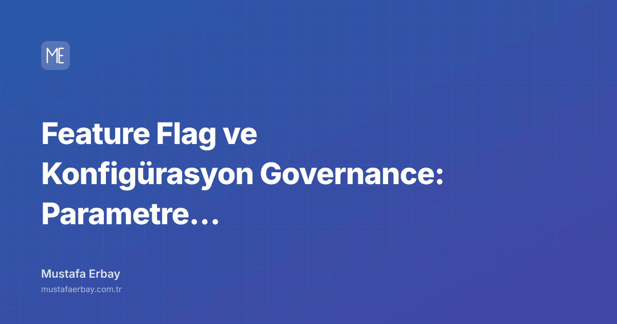 Feature Flag ve Konfigürasyon Governance: Parametre Store ve Audit — kapak görseli