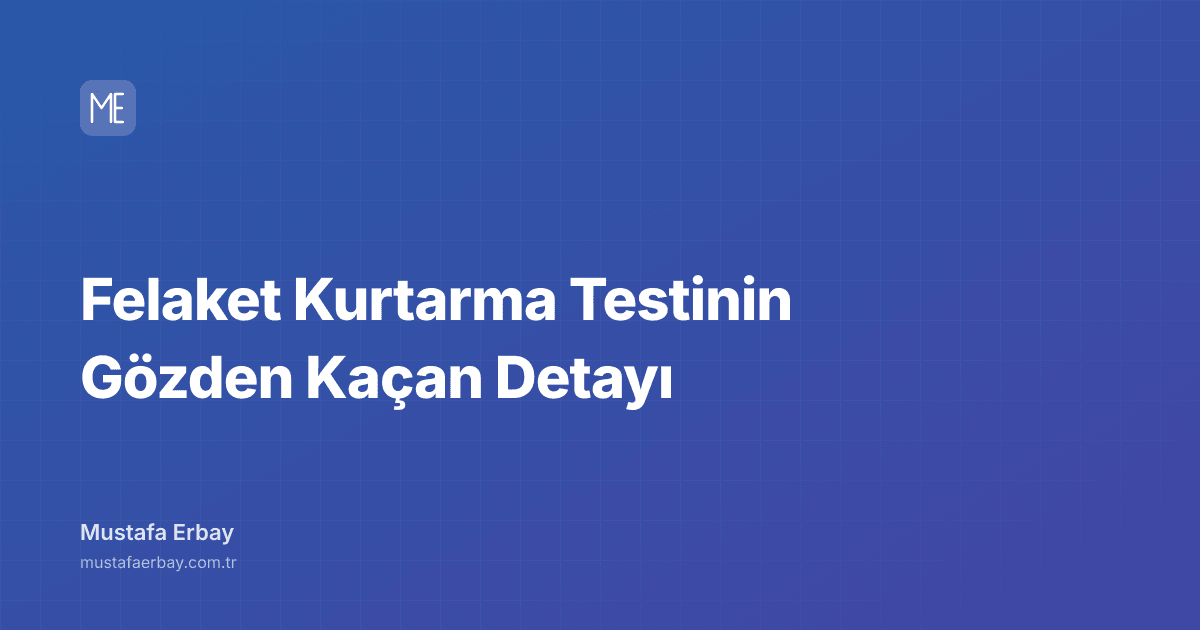 Felaket Kurtarma Testinin Gözden Kaçan Detayı — kapak görseli
