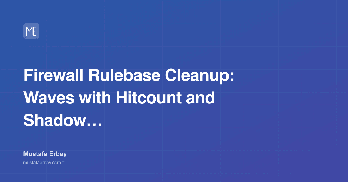 Firewall Rulebase Cleanup: Waves with Hitcount and Shadow Rules — cover image