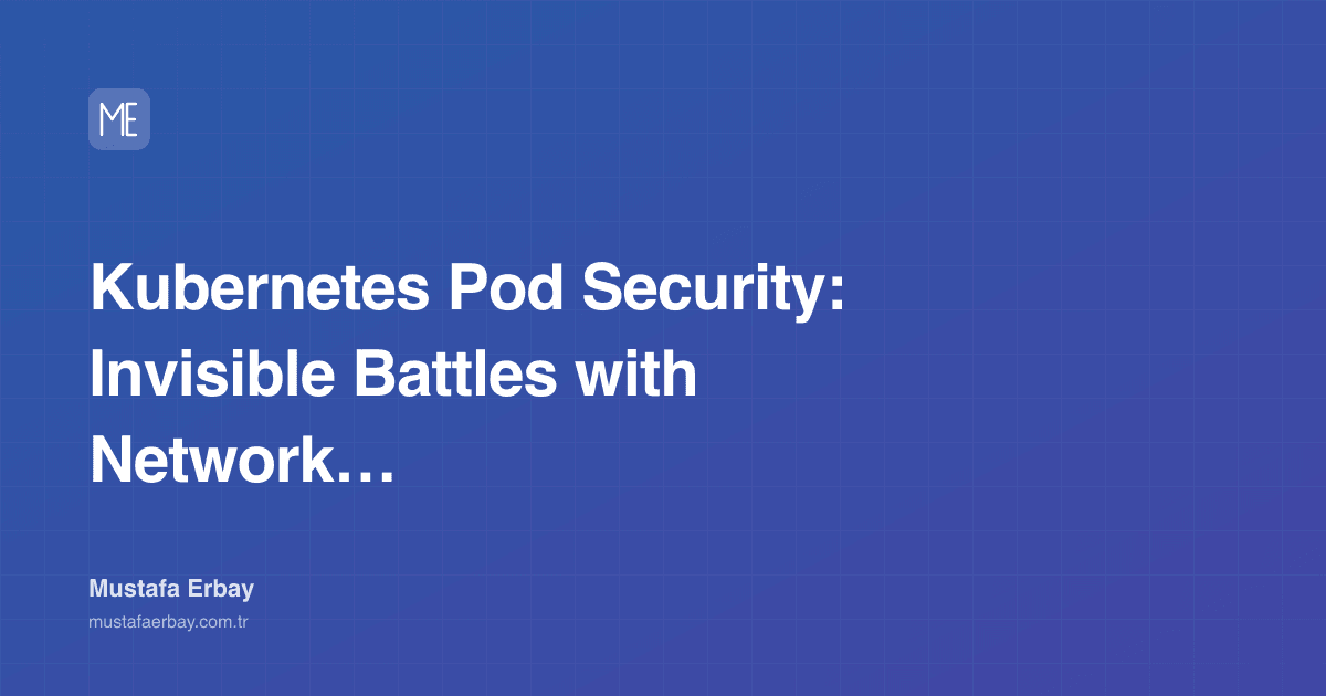 Kubernetes Pod Security: Invisible Battles with Network Policies — cover image