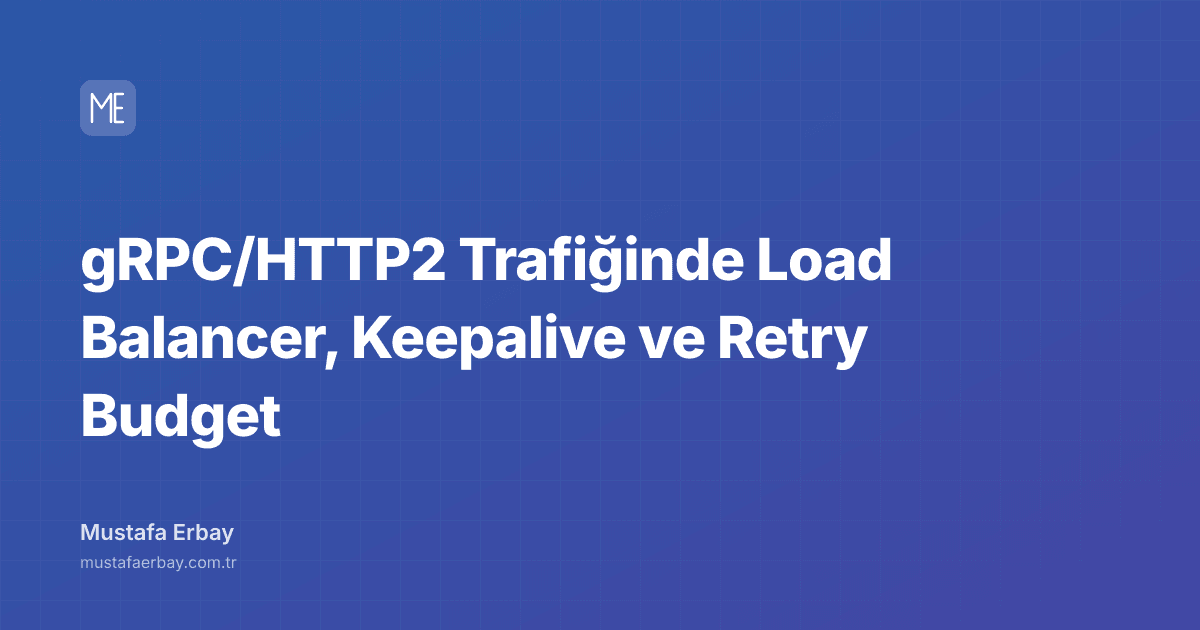 gRPC/HTTP2 Trafiğinde Load Balancer, Keepalive ve Retry Budget — kapak görseli