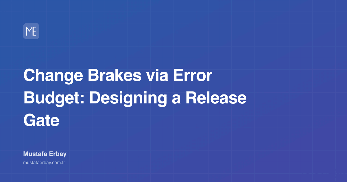 Change Brakes via Error Budget: Designing a Release Gate — cover image