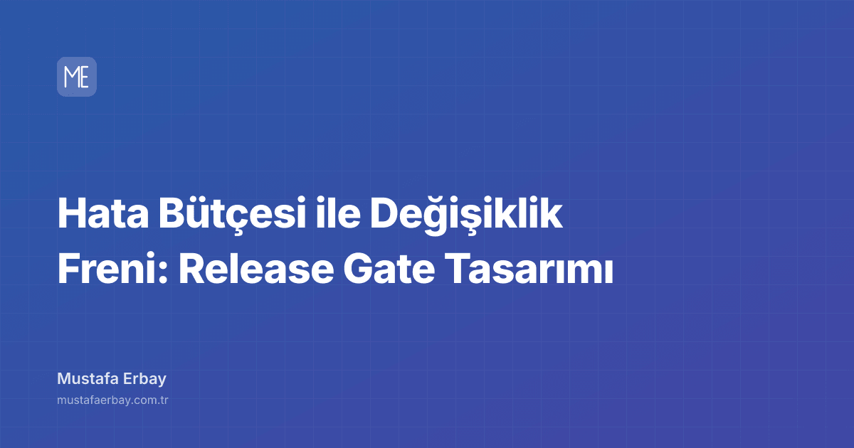 Hata Bütçesi ile Değişiklik Freni: Release Gate Tasarımı — kapak görseli