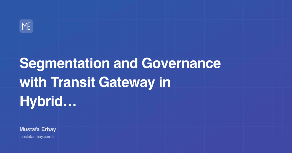 Segmentation and Governance with Transit Gateway in Hybrid Cloud — cover image