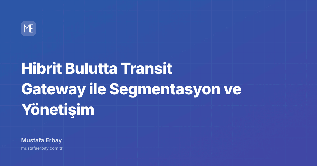 Hibrit Bulutta Transit Gateway ile Segmentasyon ve Yönetişim — kapak görseli