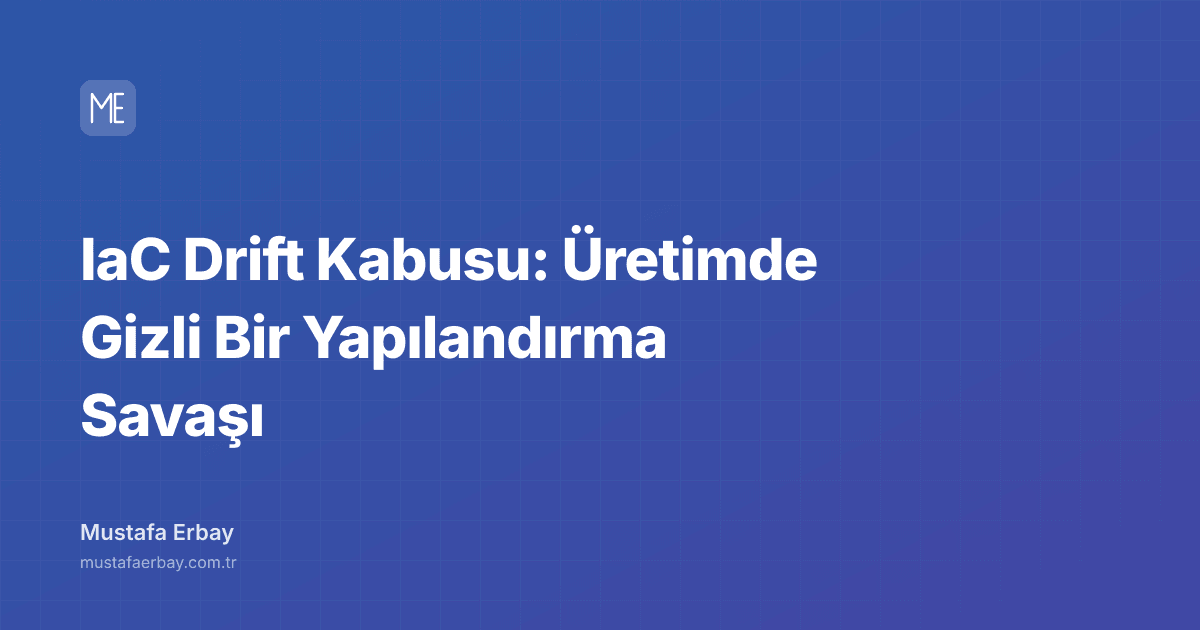 IaC Drift Kabusu: Üretimde Gizli Bir Yapılandırma Savaşı — kapak görseli