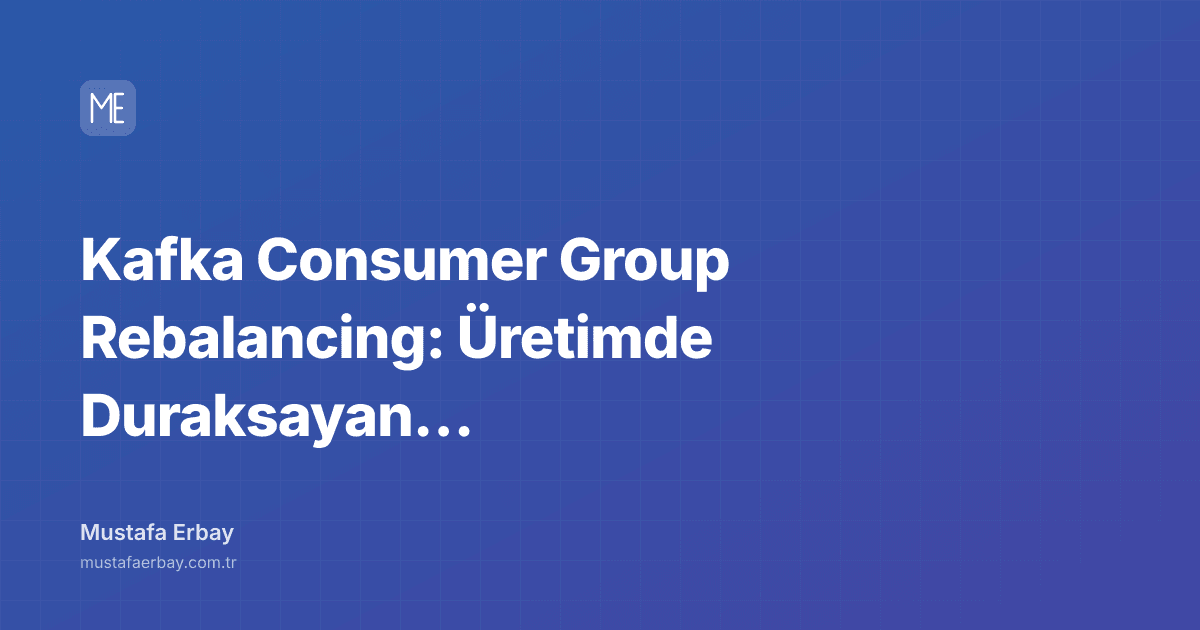 Kafka Consumer Group Rebalancing: Üretimde Duraksayan Akışı Anlamak… — kapak görseli