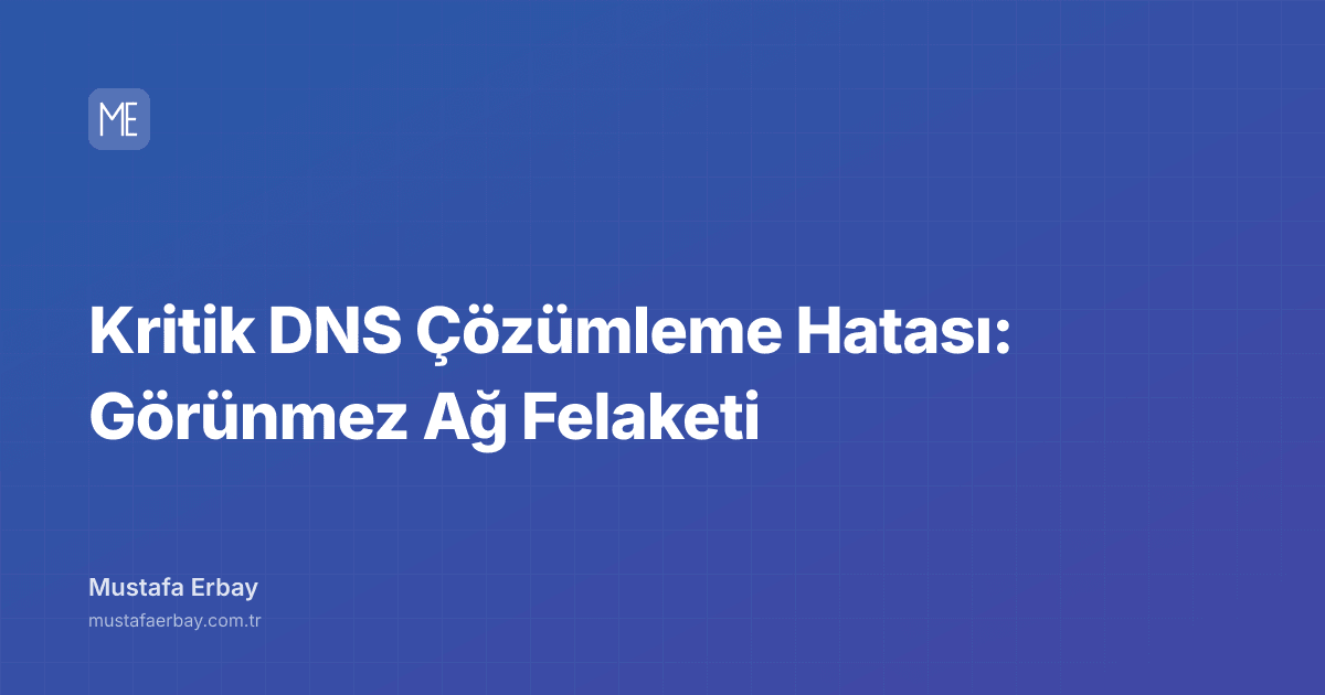Kritik DNS Çözümleme Hatası: Görünmez Ağ Felaketi — kapak görseli