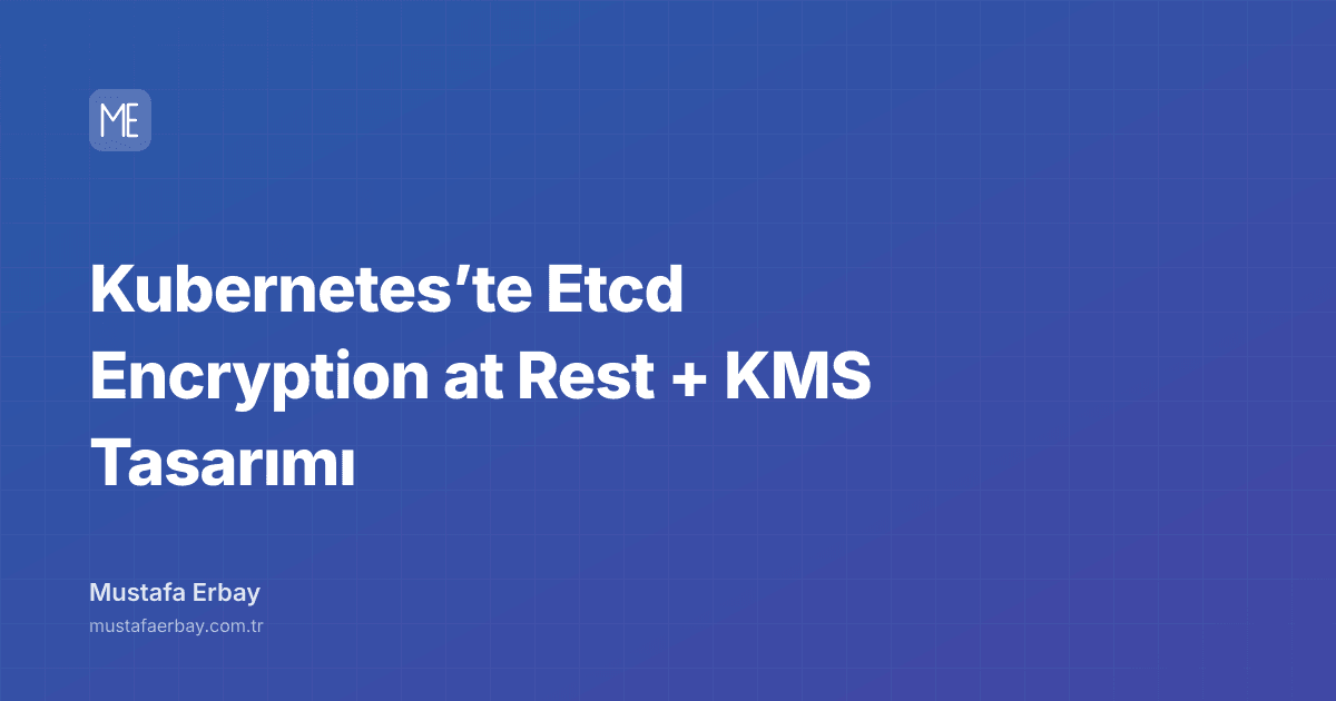 Kubernetes’te Etcd Encryption at Rest + KMS Tasarımı — kapak görseli