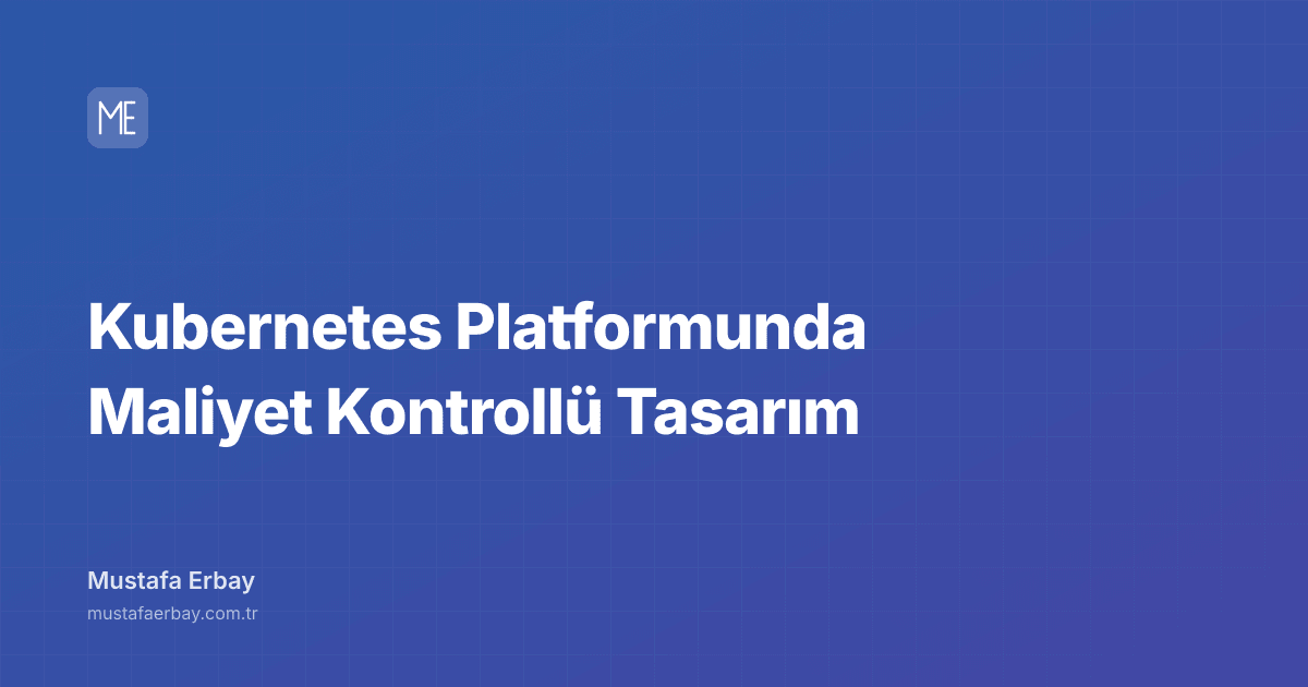 Kubernetes Platformunda Maliyet Kontrollü Tasarım — kapak görseli