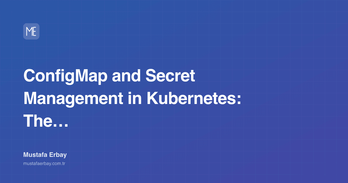 ConfigMap and Secret Management in Kubernetes: The Anatomy of an… — cover image