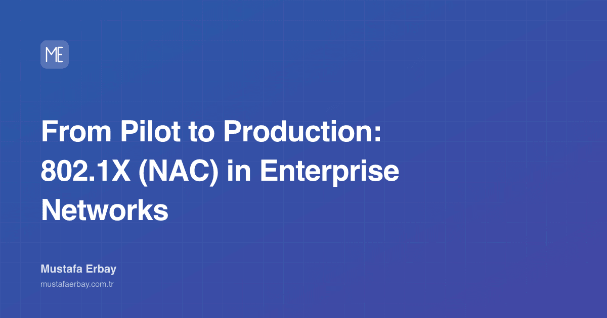 From Pilot to Production: 802.1X (NAC) in Enterprise Networks — cover image