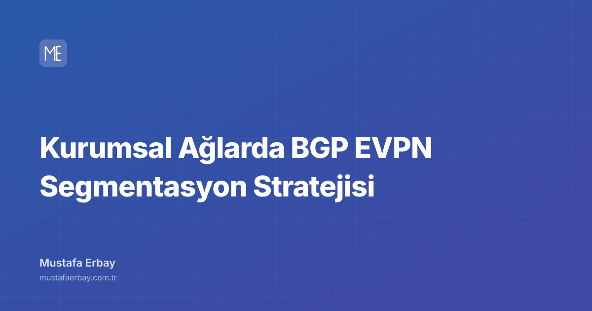 Kurumsal Ağlarda BGP EVPN Segmentasyon Stratejisi — kapak görseli