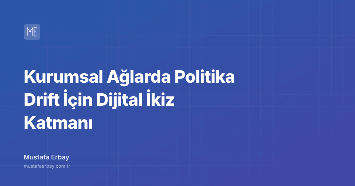 Kurumsal Ağlarda Politika Drift İçin Dijital İkiz Katmanı — kapak görseli