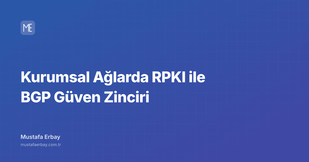 Kurumsal Ağlarda RPKI ile BGP Güven Zinciri — kapak görseli