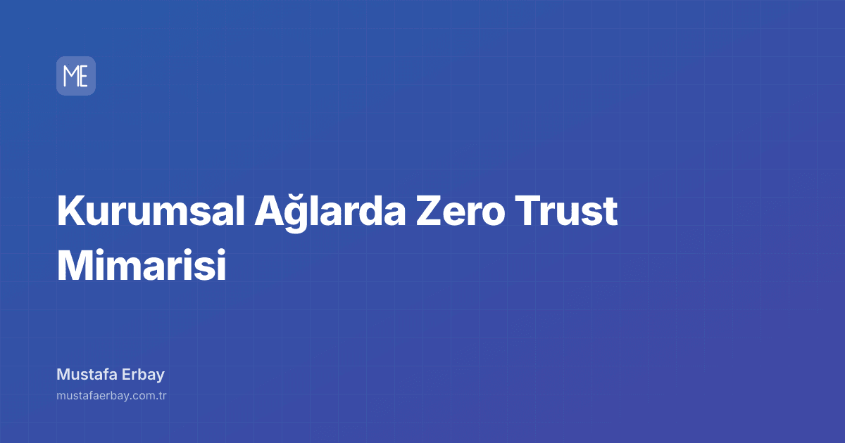 Kurumsal Ağlarda Zero Trust Mimarisi — kapak görseli